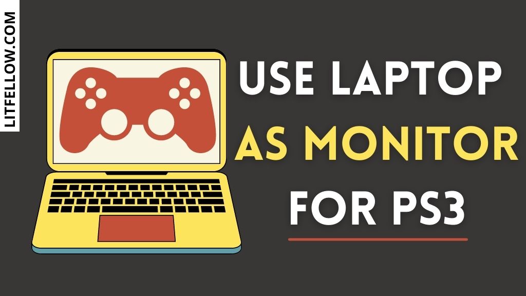 How To Use Laptop As Monitor Your PS3